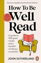 How to be Well Read: A guide to 500 great novels and a handful of literary curiosities hinta ja tiedot | Historiakirjat | hobbyhall.fi