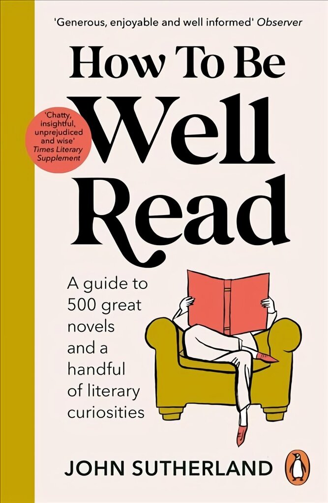 How to be Well Read: A guide to 500 great novels and a handful of literary curiosities hinta ja tiedot | Historiakirjat | hobbyhall.fi