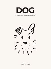 DOG: Stories of Dog Ownership hinta ja tiedot | Terveys- ja ravitsemuskirjat | hobbyhall.fi