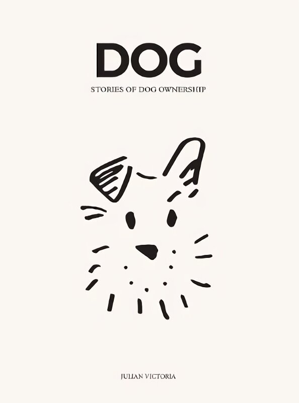 DOG: Stories of Dog Ownership hinta ja tiedot | Terveys- ja ravitsemuskirjat | hobbyhall.fi