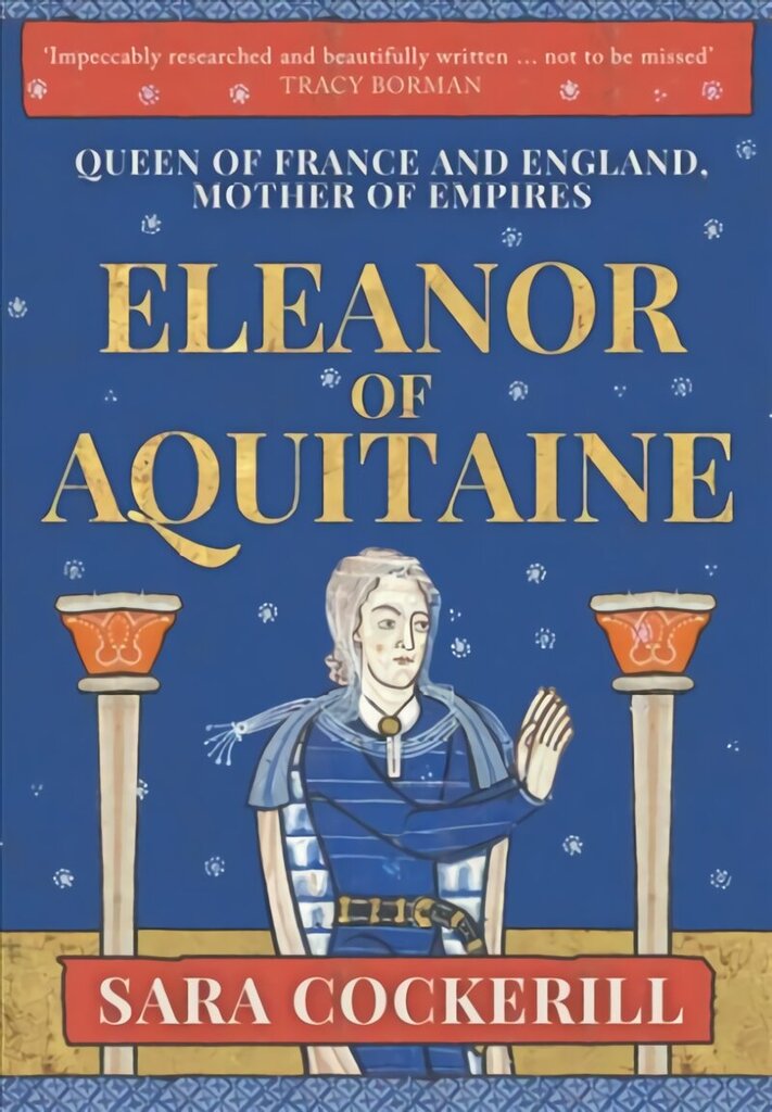 Eleanor of Aquitaine: Queen of France and England, Mother of Empires hinta ja tiedot | Historiakirjat | hobbyhall.fi