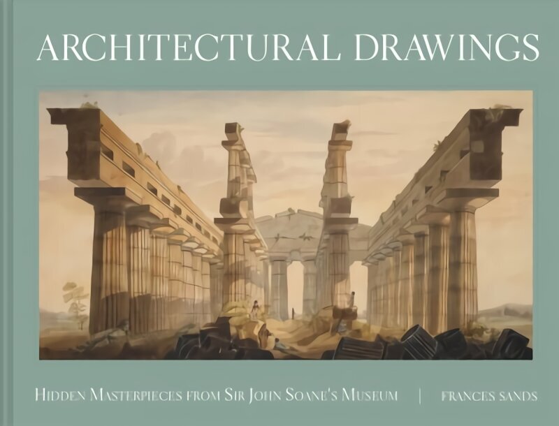 Architectural Drawings: Hidden Masterpieces from Sir John Soane's Museum hinta ja tiedot | Arkkitehtuurikirjat | hobbyhall.fi