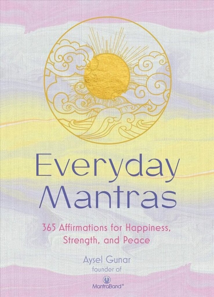 Everyday Mantras: 365 Affirmations for Happiness, Strength, and Peace hinta ja tiedot | Elämäntaitokirjat | hobbyhall.fi