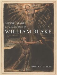 Divine Images: The Life and Work of William Blake hinta ja tiedot | Historiakirjat | hobbyhall.fi