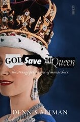 God Save The Queen: the strange persistence of monarchies hinta ja tiedot | Historiakirjat | hobbyhall.fi