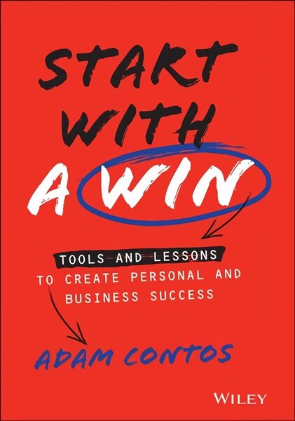 Start With a Win: Tools and Lessons to Create Personal and Business Success