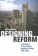 Designing Reform: Architecture in the Peoples Republic of China, 19701992 hinta ja tiedot | Arkkitehtuurikirjat | hobbyhall.fi