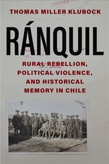 Ranquil: Rural Rebellion, Political Violence, and Historical Memory in Chile hinta ja tiedot | Historiakirjat | hobbyhall.fi