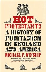 Hot Protestants: A History of Puritanism in England and America hinta ja tiedot | Historiakirjat | hobbyhall.fi