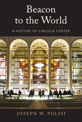 Beacon to the World: A History of Lincoln Center hinta ja tiedot | Historiakirjat | hobbyhall.fi