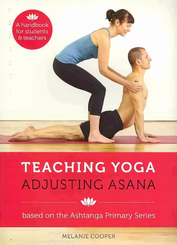 Teaching Yoga, Adjusting Asana: A handbook for students and teachers hinta ja tiedot | Elämäntaitokirjat | hobbyhall.fi