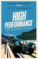 High Performance: When Britain Ruled the Roads hinta ja tiedot | Terveys- ja ravitsemuskirjat | hobbyhall.fi