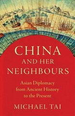 China and Her Neighbours: Asian Diplomacy from Ancient History to the Present hinta ja tiedot | Historiakirjat | hobbyhall.fi