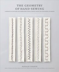 Geometry of Hand-Sewing: A Romance in Stitches and Embroidery from Alabama Chanin and The School of Making hinta ja tiedot | Terveys- ja ravitsemuskirjat | hobbyhall.fi