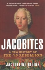 Jacobites: A New History of the '45 Rebellion hinta ja tiedot | Historiakirjat | hobbyhall.fi