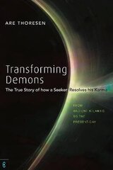 Transforming Demons: The True Story of how a Seeker Resolves his Karma - From Ancient Atlantis to the Present-day hinta ja tiedot | Hengelliset kirjat ja teologia | hobbyhall.fi