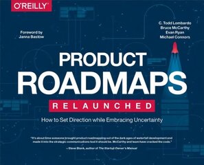 Product Roadmaps Relaunched: How to Set Direction while Embracing Uncertainty hinta ja tiedot | Talouskirjat | hobbyhall.fi