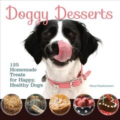 Doggy Desserts: 125 Homemade Treats for Happy, Healthy Dogs hinta ja tiedot | Terveys- ja ravitsemuskirjat | hobbyhall.fi