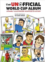 Unofficial World Cup Album: A Poorly Illustrated Incomplete History hinta ja tiedot | Taidekirjat | hobbyhall.fi