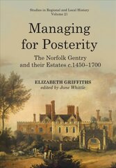 Managing for Posterity: The Norfolk Gentry and Their Estates C.1450-1700 hinta ja tiedot | Historiakirjat | hobbyhall.fi