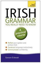 Irish Grammar You Really Need to Know: Teach Yourself 2nd edition hinta ja tiedot | Vieraiden kielten oppimateriaalit | hobbyhall.fi