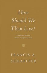 How Should We Then Live?: The Rise and Decline of Western Thought and Culture hinta ja tiedot | Hengelliset kirjat ja teologia | hobbyhall.fi