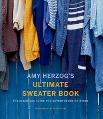 Amy Herzog's Sweater Sourcebook:: The Ultimate Guide for Adventurous Knitters hinta ja tiedot | Muotikirjat | hobbyhall.fi