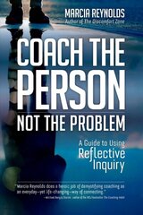 Coach's Guide to Reflective Inquiry: Seven Essential Practices for Breakthrough Coaching hinta ja tiedot | Talouskirjat | hobbyhall.fi