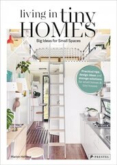 Living in Tiny Homes: Big Ideas for Small Spaces hinta ja tiedot | Arkkitehtuurikirjat | hobbyhall.fi