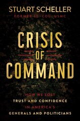 Crisis of Command: How We Lost Trust and Confidence in America's Generals and Politicians hinta ja tiedot | Historiakirjat | hobbyhall.fi