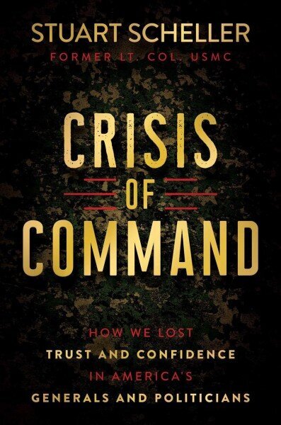 Crisis of Command: How We Lost Trust and Confidence in America's Generals and Politicians hinta ja tiedot | Historiakirjat | hobbyhall.fi