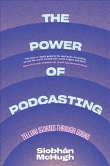 Power of Podcasting: Telling Stories Through Sound hinta ja tiedot | Taidekirjat | hobbyhall.fi