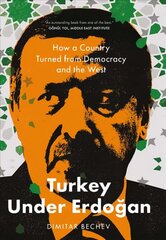 Turkey Under Erdogan: How a Country Turned from Democracy and the West hinta ja tiedot | Historiakirjat | hobbyhall.fi