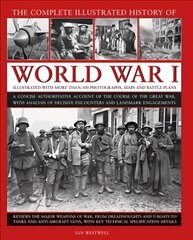 World War I, Complete Illustrated History of: A concise authoritative account of the course of the Great War, with analysis of decisive encounters and landmark engagements hinta ja tiedot | Historiakirjat | hobbyhall.fi