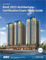 Autodesk Revit 2023 Architecture Certification Exam Study Guide: Certified User and Certified Professional hinta ja tiedot | Talouskirjat | hobbyhall.fi