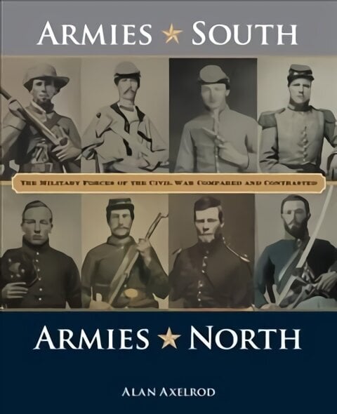 Armies South, Armies North: The Military Forces of the Civil War Compared and Contrasted hinta ja tiedot | Historiakirjat | hobbyhall.fi