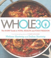 Whole 30: The official 30-day FULL-COLOUR guide to total health and food freedom hinta ja tiedot | Elämäntaitokirjat | hobbyhall.fi