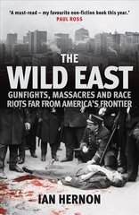 Wild East: Gunfights, Massacres and Race Riots Far From America's Frontier hinta ja tiedot | Historiakirjat | hobbyhall.fi