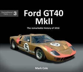 FORD GT40 MARK II: The remarkable history of 1016 hinta ja tiedot | Terveys- ja ravitsemuskirjat | hobbyhall.fi