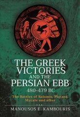 Greek Victories and the Persian Ebb 480-479 BC: The Battles of Salamis, Plataea, Mycale and after hinta ja tiedot | Historiakirjat | hobbyhall.fi