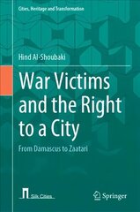 War Victims and the Right to a City: From Damascus to Zaatari 1st ed. 2022 hinta ja tiedot | Historiakirjat | hobbyhall.fi