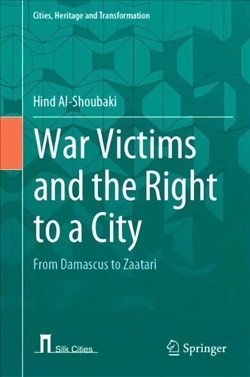 War Victims and the Right to a City: From Damascus to Zaatari 1st ed. 2022 hinta ja tiedot | Historiakirjat | hobbyhall.fi