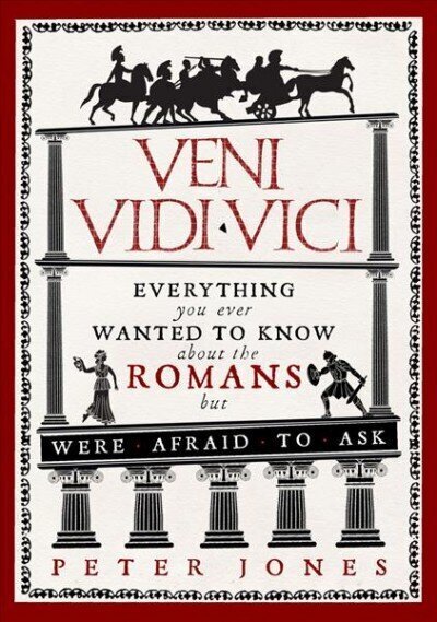 Veni, Vidi, Vici: Everything you ever wanted to know about the Romans but were afraid to ask Main hinta ja tiedot | Historiakirjat | hobbyhall.fi