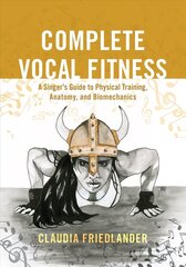 Complete Vocal Fitness: A Singers Guide to Physical Training, Anatomy, and Biomechanics hinta ja tiedot | Taidekirjat | hobbyhall.fi