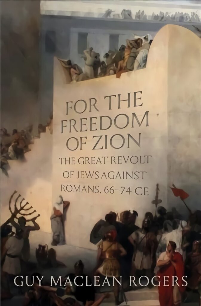 For the Freedom of Zion: The Great Revolt of Jews against Romans, 6674 CE hinta ja tiedot | Historiakirjat | hobbyhall.fi