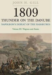 1809 Thunder on the Danube: Napoleon's Defeat of the Hapsburgs, Volume III hinta ja tiedot | Historiakirjat | hobbyhall.fi