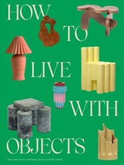 How to Live with Objects: A Guide to More Meaningful Interiors hinta ja tiedot | Arkkitehtuurikirjat | hobbyhall.fi