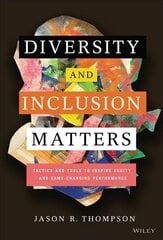 Diversity and Inclusion Matters: Tactics and Tools to Inspire Equity and Game-Changing Performance hinta ja tiedot | Talouskirjat | hobbyhall.fi