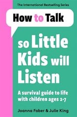 How To Talk So Little Kids Will Listen: A Survival Guide to Life with Children Ages 2-7 hinta ja tiedot | Vanhemmuuskirjat | hobbyhall.fi