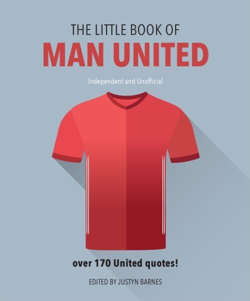 Little Book of Man United: Over 170 United quotes Revised and updated hinta ja tiedot | Terveys- ja ravitsemuskirjat | hobbyhall.fi